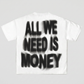 ALL WE NEED IS MONEY TEE